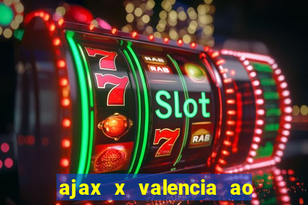 ajax x valencia ao vivo futemax